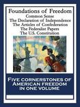 Foundations of Freedom: Common Sense The Declaration of Independence The Articles of Confederation The Federalist Papers The U.S. Constitution