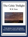 The Celtic Twilight: With linked Table of Contents