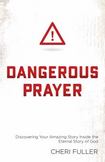 Dangerous Prayer: Discovering Your Amazing Story Inside the Eternal Story of God