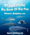 Flipperrific Big Book Of Big Fish (Whales, Dolphins etc)