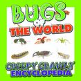 Bugs of the World (Creepy Crawly Encyclopedia): Bugs, Insects, Spiders and More