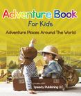 Adventure Book For Kids: Adventure Places Around The World