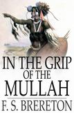 In the Grip of the Mullah: A Tale of Adventure in Somaliland