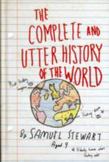 The Complete and Utter History of the World According to Samuel Stewart Aged 9