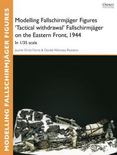 Modelling Fallschirmjager Figures 'Tactical withdrawal' Fallschirmjager on the Eastern Front, 1944: In 1/35 scale