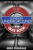 London Underground the Quiz Book: Every Pub Quiz Question Never Asked about the Tube!