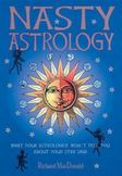 Nasty Astrology : What Your Astrologer Wont Tell You about Your Star Sign