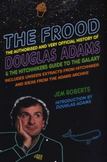 The Frood: The Authorised and Very Official History of Douglas Adams & The Hitchhiker's Guide to the Galaxy