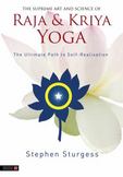 The Supreme Art and Science of Raja and Kriya Yoga: The Ultimate Path to Self-Realisation