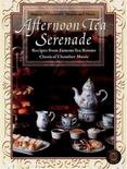 Afternoon Tea Serenade : Recipes from Famous Tea Rooms, Classical Chamber Music