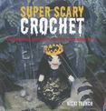 Super-Scary Crochet : 35 Gruesome Patterns to Sink Your Hook Into
