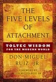 The Five Levels of Attachment : Toltec Wisdom for the Modern World