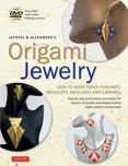 LaFosse & Alexander's Origami Jewelry: Easy-to-Make Paper Pendants, Bracelets, Necklaces and Earrings [Downloadable Material]