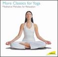 More Classics for Yoga: Meditative Melodies for Relaxation
