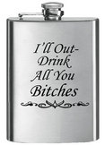 8 oz. Matte Stainless Steel Flask - I'll Out Drink All You Bitches