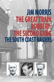 The Great Train Robbery: The Second Gang: The South Coast Raiders
