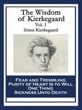 The Wisdom of Kierkegaard Vol. I: Fear and Trembling Purity of Heart Is to Will One Thing Sickness Unto Death
