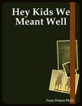 Hey Kids We Meant Well