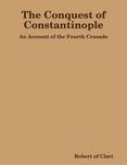 The Conquest of Constantinople: An Account of the Fourth Crusade
