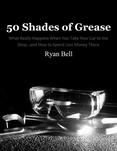 50 Shades of Grease: What Really Happens When You Take Your Car to the Shop...and How to Spend Less Money There