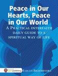 Peace in Our Hearts, Peace in Our World : A Practical Interfaith Daily Guide to a Spiritual Way of Life