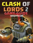 Clash of Lords 2 Game Guide (Unofficial)