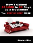 How I Gained $13800 In 20 Days As a Freelancer - Your Step By Step Guide