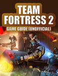 Team Fortress 2 Game Guide (Unofficial)