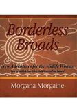 Borderless Broads: New Adventures for the Midlife Woman: How to Rethink Your Lifestyle and Rewrite Your Future
