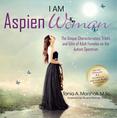 I am AspienWoman: The Unique Characteristics, Traits, and Gifts of Adult Females on the Autism Spectrum