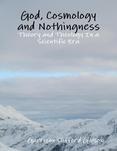 God, Cosmology and Nothingness - Theory and Theology In a Scientific Era